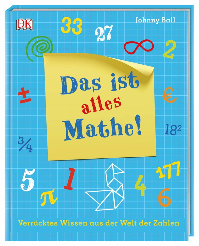 Das ist alles Mathe! - Verrücktes Wissen aus der Welt der Zahlen